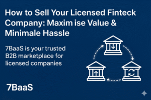 How to Sell Your Licensed Fintech Company | Maximise Value & Minimise Hassle | 7BaaS