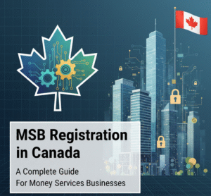 A professional graphic for a guide on MSB Registration in Canada, featuring a digital maple leaf with circuit patterns, a Canadian city skyline, and security lock icons representing FINTRAC compliance for Money Services Businesses.